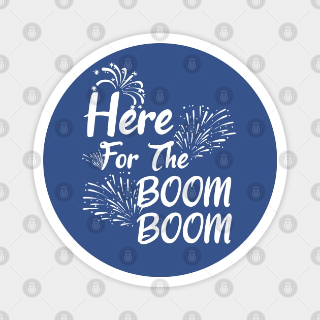 Here For The Boom Boom 4th of July Magnet by MarYouLi